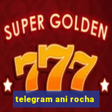 telegram ani rocha